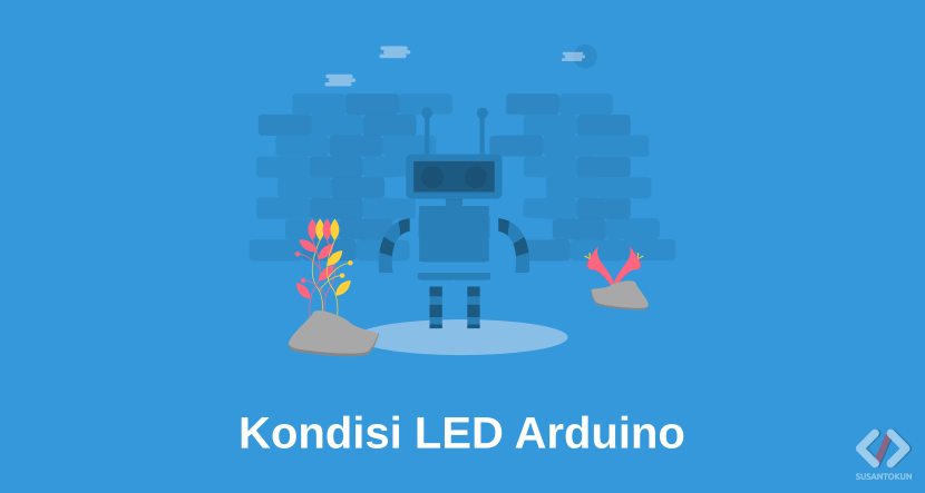 Cara Membuat Kondisi Pada LED Arduino