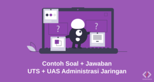 Contoh Soal dan Jawaban UTS dan UAS Administrasi Jaringan