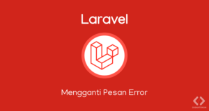 Cara Mengganti Attribute Validation Error di Laravel